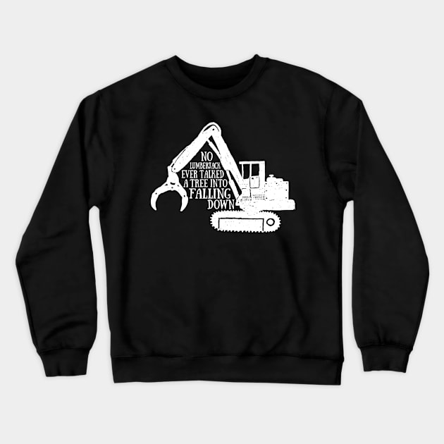 Lumberjack Harvester No Lumberjack Ever Talked a Tree Into Falling Crewneck Sweatshirt by StacysCellar